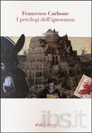 I privilegi dell'ignoranza by Francesco Carbone