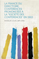 La France Du Directoire; Conferences Prononcees a la Societe Des Conferences En 1922 by Louis Madelin