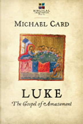Luke: The Gospel of Amazement by Michael Card
