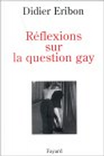 Réflexions sur la question gay by Didier Eribon