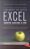 Finalmente ho capito che Excel serve anche a me by Maurizio De Pra, Silvia Irene Castelli