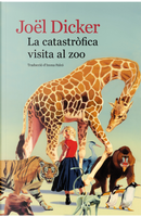 La catastròfica visita al zoo by Joël Dicker