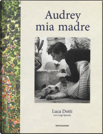 Audrey mia madre by Luca Dotti, Luigi Spinola