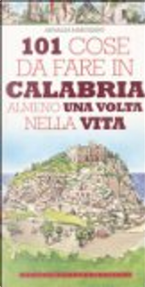 101 cose da fare in Calabria almeno una volta nella vita by Annalisa Marchianò