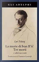 La morte di Ivan Il'ič - Tre morti e altri racconti by Lev Nikolaevič Tolstoj