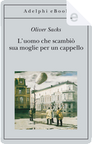 L’uomo che scambiò sua moglie per un cappello by Oliver Sacks