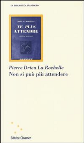 Non si può più attendere by Pierre Drieu La Rochelle