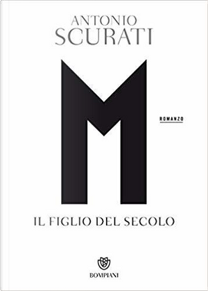 M. Il figlio del secolo by Antonio Scurati
