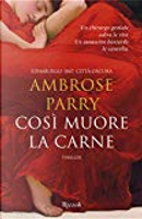 Così la carne muore by Ambrose Parry