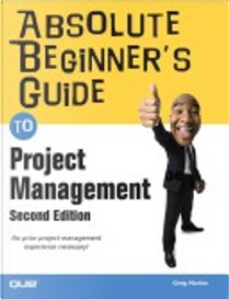 Absolute Beginner's Guide to Project Management by Greg Horine