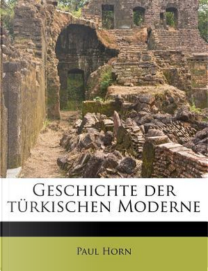 Geschichte Der Turkischen Moderne by Paul Horn
