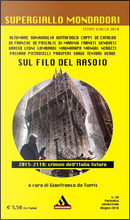 Sul filo del rasoio by Andrea Carlo Cappi, Anna Maria Bonavoglia, Antonio Tentori, Donato Altomare, Errico Passaro, Fabio Lombardi, Francesco Grasso, Giancarlo De Cataldo, Gianfranco Nerozzi, Giulio Leoni, Giuseppe Magnarapa, Leo Sorge, Luigi De Pascalis, Marco De Franchi, Mario Farneti, Massimo Mongai, Massimo Pietroselli, Nicola Verde, Pier Francesco Prosperi, Pietrangelo Buttafuoco, Roberto Genovesi, Stefano Di Marino Sul filo del rasoio by Andrea Carlo Cappi, Anna Maria Bonavoglia, Antonio Tentori, Donato Altomare, Errico Passaro, Fabio Lombardi, Francesco Grasso, Giancarlo De Cataldo, Gianfranco Nerozzi, Giulio Leoni, Giuseppe Magnarapa, Leo Sorge, Luigi De Pascalis, Marco De Franchi, Mario Farneti, Massimo Mongai, Massimo Pietroselli, Nicola Verde, Pier Francesco Prosperi, Pietrangelo Buttafuoco, Roberto Genovesi, Stefano Di Marino