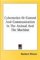 Cybernetics Or Control And Communication In The Animal And The Machine by Norbert Wiener