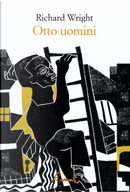 Otto uomini by Richard Wright