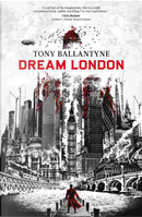 Dream London by Tony Ballantyne