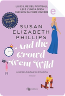 And the Crowd Went Wild. Un'esplosione di felicità by Susan Elizabeth Phillips
