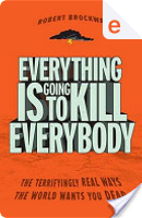 Everything Is Going to Kill Everybody by Robert Brockway