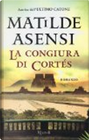 La congiura di Cortés by Matilde Asensi