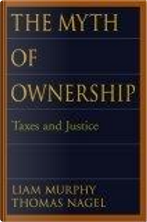 The Myth of Ownership by Liam B. Murphy, Thomas Nagel