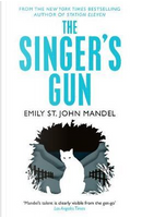 The Singer's Gun by Emily St. John Mandel