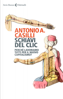 Schiavi del clic by Antonio A. Casilli