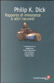 Rapporto di minoranza e altri racconti by Philip K. Dick