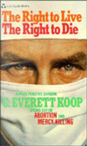 The Right to Live by C. Everett, M.D. Koop