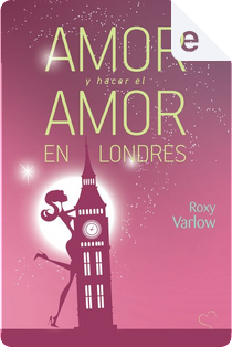 Amor y hacer el amor Londres by Roxy Varlow