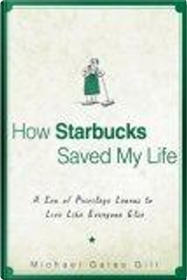 How Starbucks Saved My Life by Michael Gates Gill