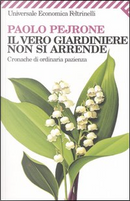 Il vero giardiniere non si arrende by Paolo Pejrone