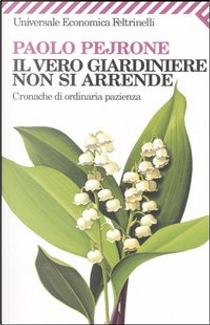 Il vero giardiniere non si arrende by Paolo Pejrone