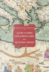 Altre storie straordinarie delle materie prime by Alessandro Giraudo