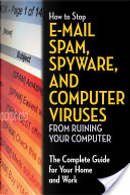 How to stop e-mail spam, spyware, malware, computer viruses, and hackers from ruining your computer or network by Bruce Brown