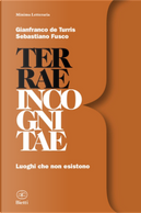 Terrae incognitae by Gianfranco De Turris, Sebastiano Fusco