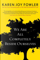 We Are All Completely Beside Ourselves by Karen Joy Fowler