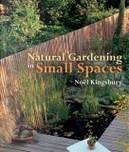 Natural Gardening in Small Spaces by Noel Kingsbury