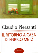 Il ritorno a casa di Enrico Metz by Claudio Piersanti