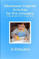 Montessori Inspired Activities for Pre-Schoolers by Jo Ebisujima
