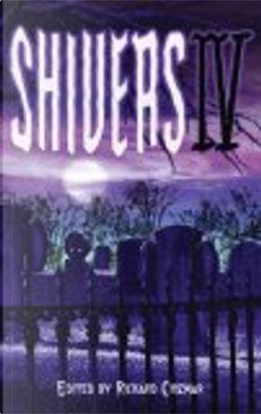 Shivers IV by Al Sarrantonio, Bev Vincent, Bill Walker, Brian Freeman, Brian Hodge, Brian Keene, Ed Gorman, Gemma Files, John R. Little, Kealan Patrick Burke, Keith Minnion, Norman Prentiss, Randy Chandler, Ray Garton, Robert Morrish, Stephen Mark Rainey, T.M. Wright, Tim Curran, Tim Lebbon, William F. Nolan Shivers IV by Al Sarrantonio, Bev Vincent, Bill Walker, Brian Freeman, Brian Hodge, Brian Keene, Ed Gorman, Gemma Files, John R. Little, Kealan Patrick Burke, Keith Minnion, Norman Prentiss, Randy Chandler, Ray Garton, Robert Morrish, Stephen Mark Rainey, T.M. Wright, Tim Curran, Tim Lebbon, William F. Nolan