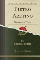 Pietro Aretino by Edward Hutton