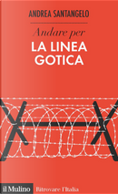 Andare per la Linea Gotica by Andrea Santangelo