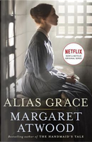 Alias Grace by Margaret Eleanor Atwood