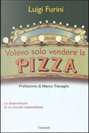 Volevo solo vendere la pizza by Luigi Furini