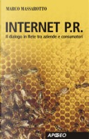 Internet P.R. Dialogo in rete tra aziende e consumatori by Marco Massarotto