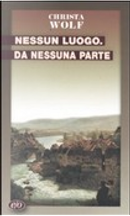 Nessun luogo. Da nessuna parte by Christa Wolf