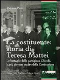 La costituente: storia di Teresa Mattei by Patrizia Pacini