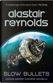 Slow Bullets by Alastair Reynolds