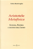 Aristotele, Metafisica. Scienza, natura e destino dell'uomo by Fabio Bentivoglio