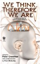 We Think, Therefore We Are by Peter Crowther