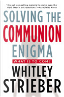 Solving the Communion Enigma by Whitley Strieber